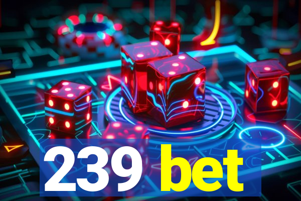 239 bet